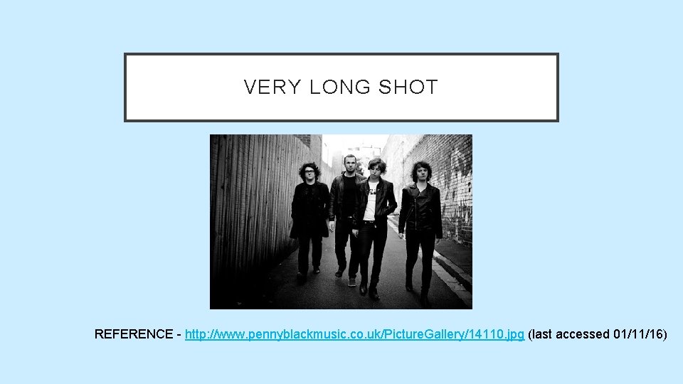 VERY LONG SHOT REFERENCE - http: //www. pennyblackmusic. co. uk/Picture. Gallery/14110. jpg (last accessed VERY LONG SHOT REFERENCE - http: //www. pennyblackmusic. co. uk/Picture. Gallery/14110. jpg (last accessed