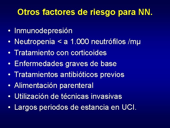 Otros factores de riesgo para NN. • • Inmunodepresión Neutropenia < a 1. 000