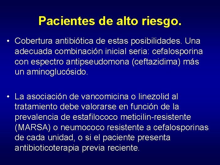 Pacientes de alto riesgo. • Cobertura antibiótica de estas posibilidades. Una adecuada combinación inicial