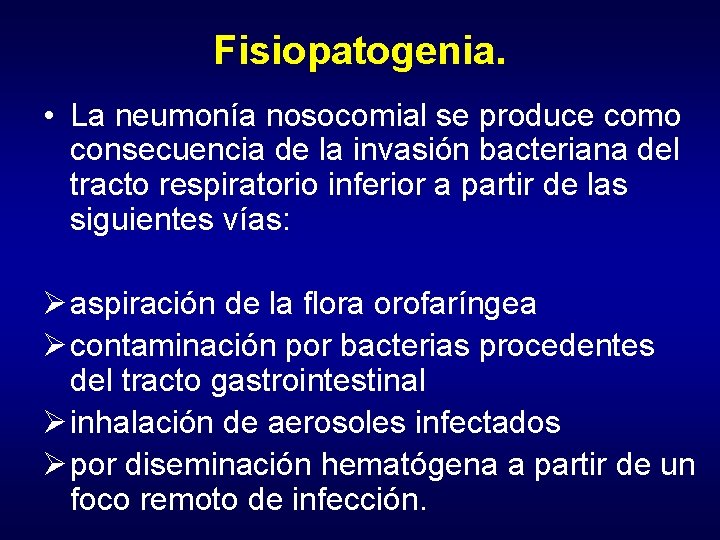 Fisiopatogenia. • La neumonía nosocomial se produce como consecuencia de la invasión bacteriana del