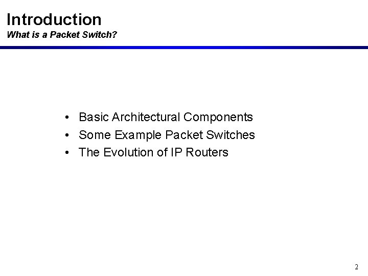 Introduction What is a Packet Switch? • Basic Architectural Components • Some Example Packet