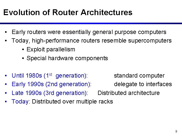 Evolution of Router Architectures • Early routers were essentially general purpose computers • Today,