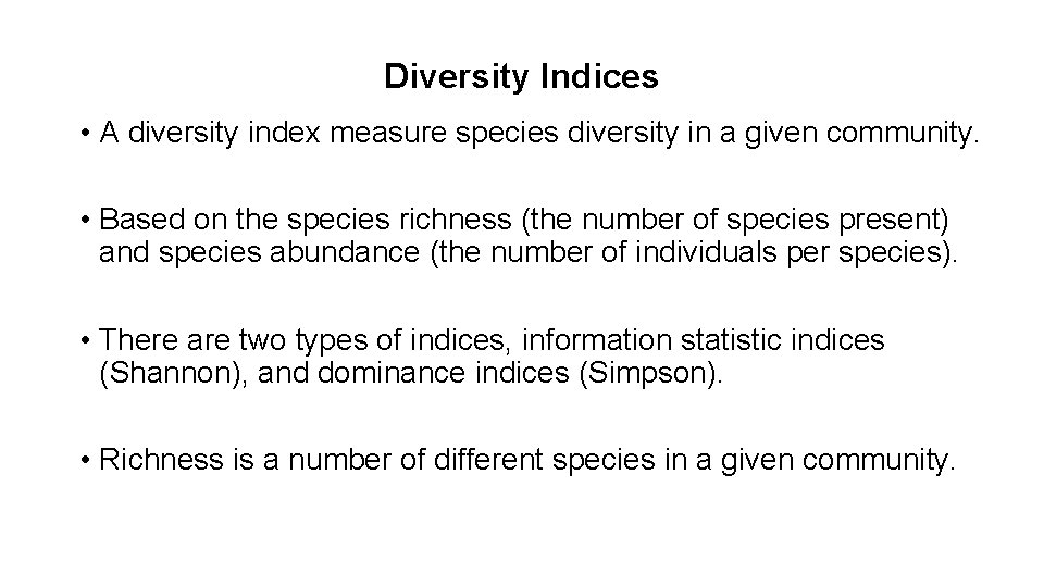 Diversity Indices • A diversity index measure species diversity in a given community. •