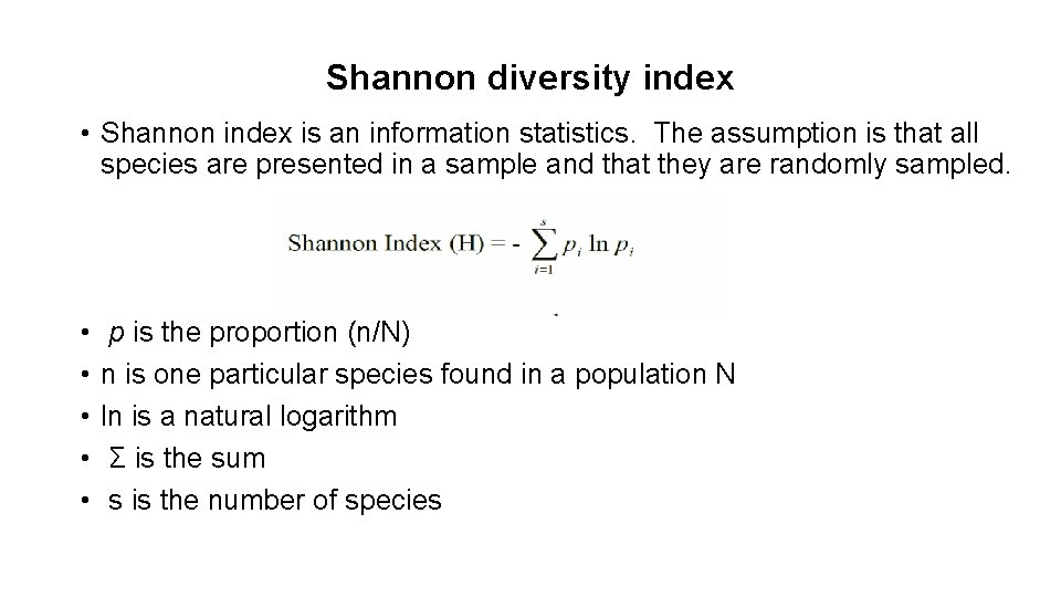 Shannon diversity index • Shannon index is an information statistics. The assumption is that