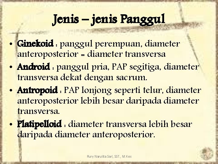 Jenis – jenis Panggul • Ginekoid : panggul perempuan, diameter anteroposterior = diameter transversa