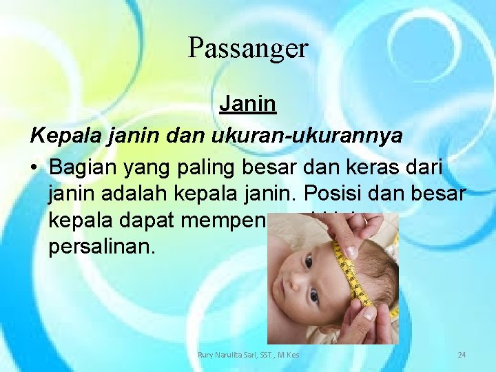 Passanger Janin Kepala janin dan ukuran-ukurannya • Bagian yang paling besar dan keras dari