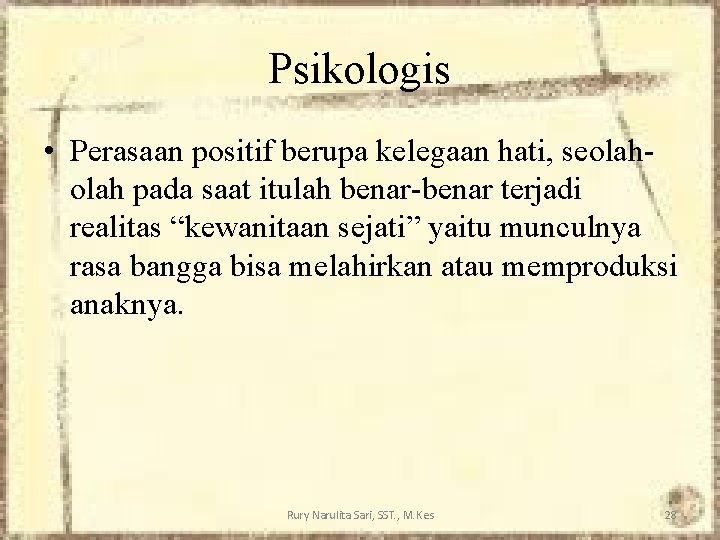 Psikologis • Perasaan positif berupa kelegaan hati, seolah pada saat itulah benar-benar terjadi realitas