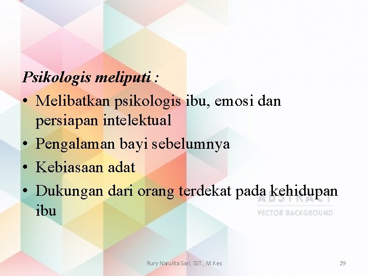 Psikologis meliputi : • Melibatkan psikologis ibu, emosi dan persiapan intelektual • Pengalaman bayi