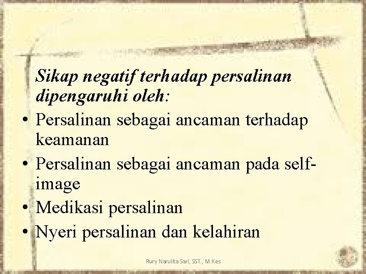 • • Sikap negatif terhadap persalinan dipengaruhi oleh: Persalinan sebagai ancaman terhadap keamanan