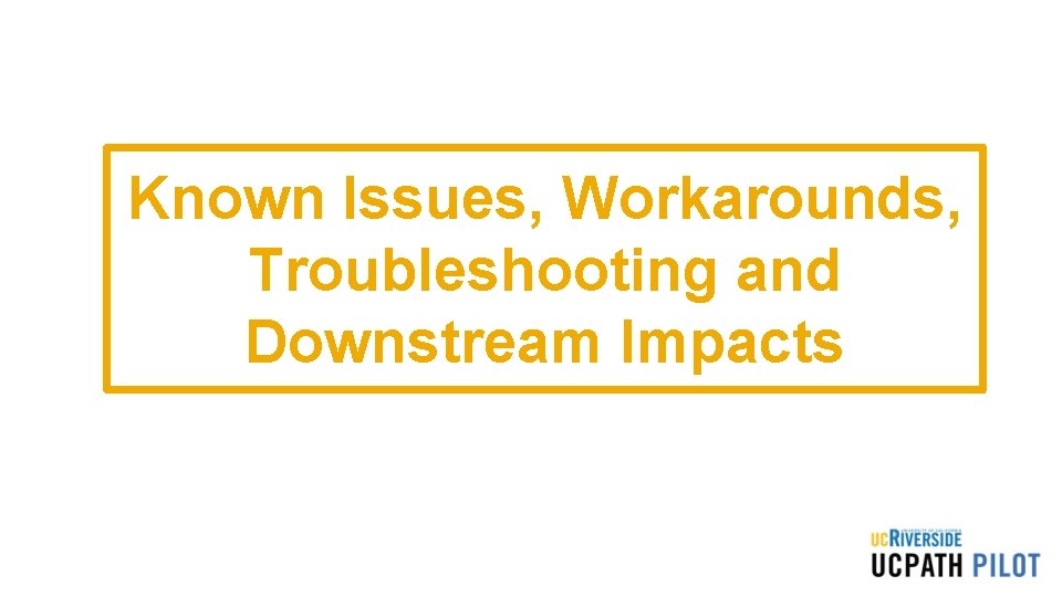 Known Issues, Workarounds, Troubleshooting and Downstream Impacts Known Issues, Workarounds, Troubleshooting and Downstream Impacts