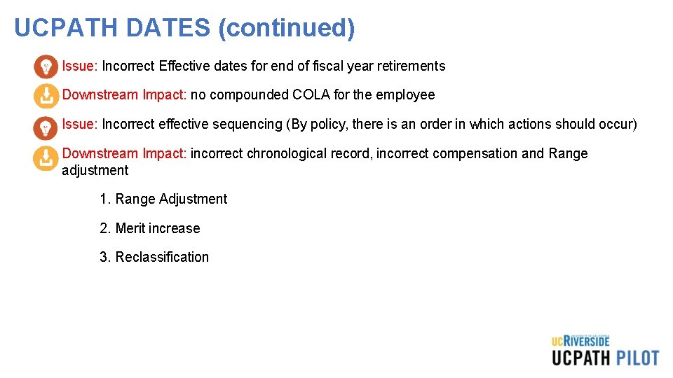 UCPATH DATES (continued) • Issue: Incorrect Effective dates for end of fiscal year retirements UCPATH DATES (continued) • Issue: Incorrect Effective dates for end of fiscal year retirements
