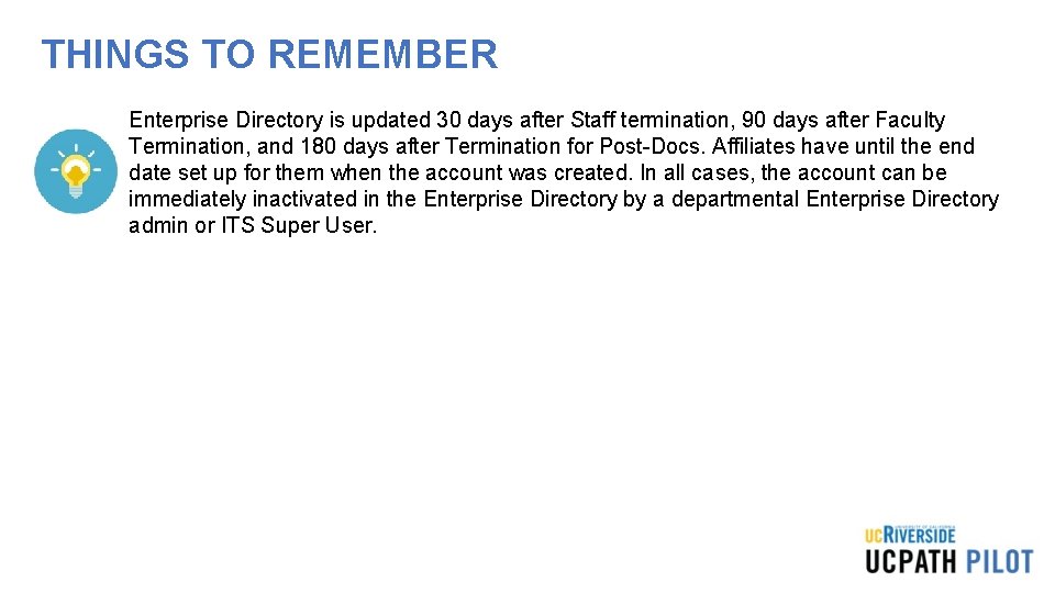 THINGS TO REMEMBER Enterprise Directory is updated 30 days after Staff termination, 90 days THINGS TO REMEMBER Enterprise Directory is updated 30 days after Staff termination, 90 days