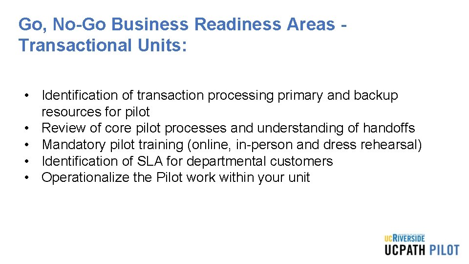 Go, No-Go Business Readiness Areas - Transactional Units: • Identification of transaction processing primary Go, No-Go Business Readiness Areas - Transactional Units: • Identification of transaction processing primary