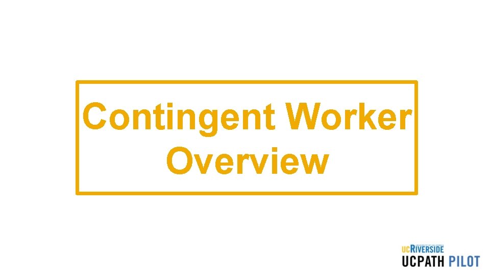 Contingent Worker Overview Contingent Worker Overview