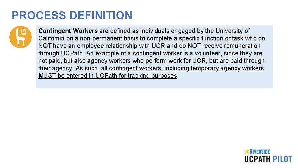 PROCESS DEFINITION Contingent Workers are defined as individuals engaged by the University of California PROCESS DEFINITION Contingent Workers are defined as individuals engaged by the University of California