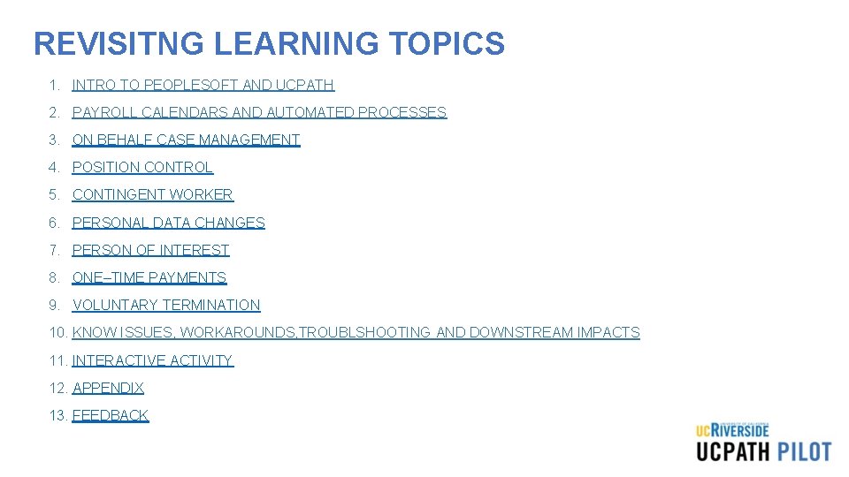 REVISITNG LEARNING TOPICS 1. INTRO TO PEOPLESOFT AND UCPATH 2. PAYROLL CALENDARS AND AUTOMATED REVISITNG LEARNING TOPICS 1. INTRO TO PEOPLESOFT AND UCPATH 2. PAYROLL CALENDARS AND AUTOMATED