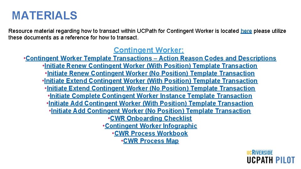 MATERIALS Resource material regarding how to transact within UCPath for Contingent Worker is located MATERIALS Resource material regarding how to transact within UCPath for Contingent Worker is located