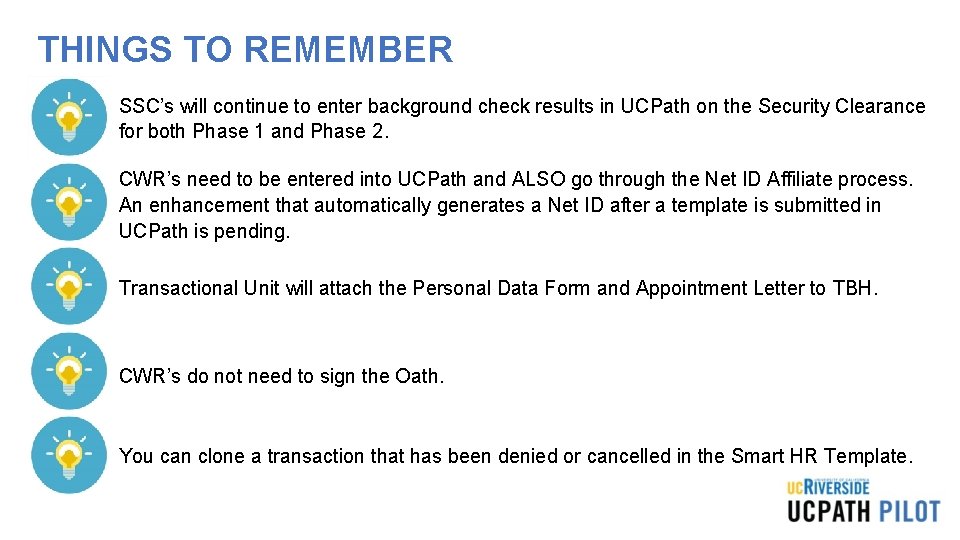 THINGS TO REMEMBER • SSC’s will continue to enter background check results in UCPath THINGS TO REMEMBER • SSC’s will continue to enter background check results in UCPath