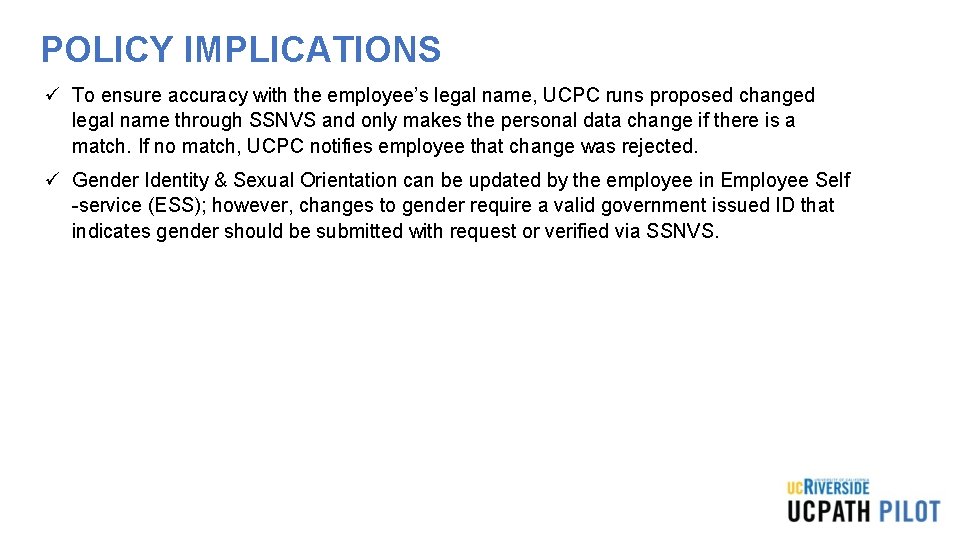 POLICY IMPLICATIONS ü To ensure accuracy with the employee’s legal name, UCPC runs proposed POLICY IMPLICATIONS ü To ensure accuracy with the employee’s legal name, UCPC runs proposed