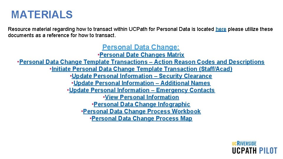 MATERIALS Resource material regarding how to transact within UCPath for Personal Data is located MATERIALS Resource material regarding how to transact within UCPath for Personal Data is located