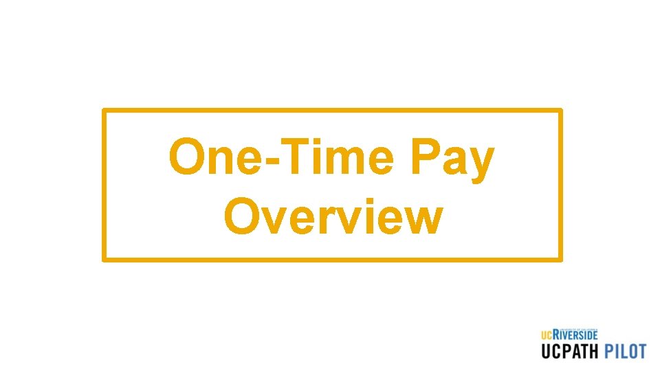 One-Time Pay Overview One-Time Pay Overview
