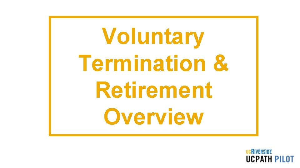 Voluntary Termination & Retirement Overview Voluntary Termination & Retirement Overview