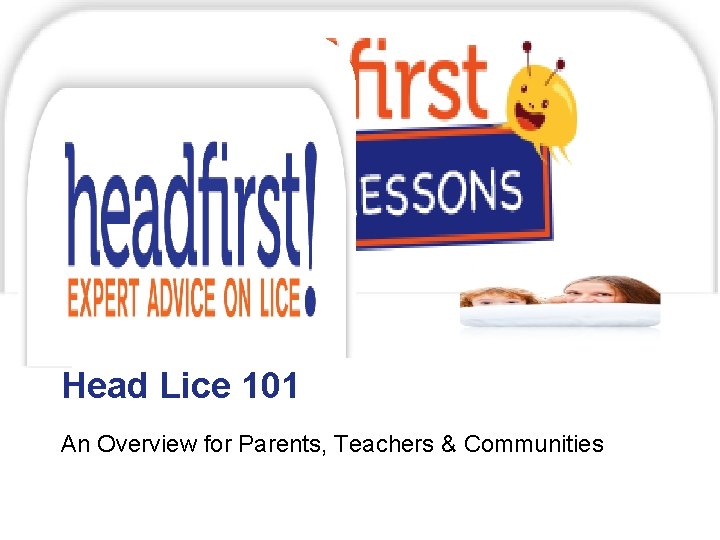 Head 101 Main. Lice Title Description An Overview for Parents, Teachers & Communities 