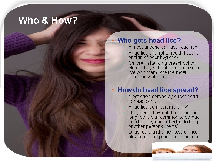 Who & How? • Who gets head lice? – Almost anyone can get head