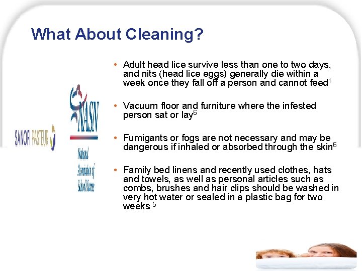 What About Cleaning? • Adult head lice survive less than one to two days,