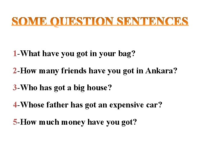 1 -What have you got in your bag? 2 -How many friends have you