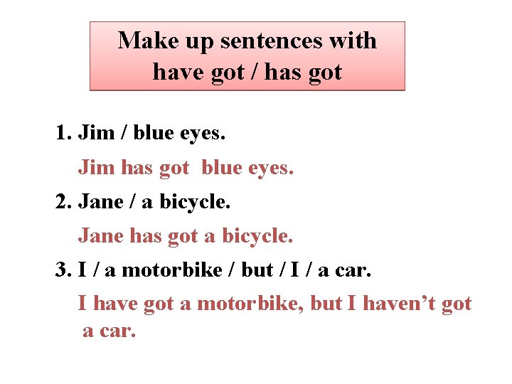 Make up sentences with have got / has got 1. Jim / blue eyes.