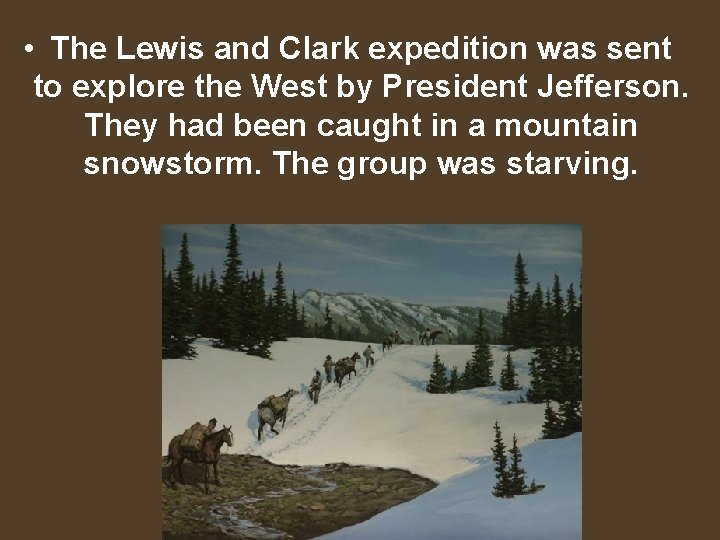  • The Lewis and Clark expedition was sent to explore the West by