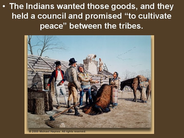  • The Indians wanted those goods, and they held a council and promised