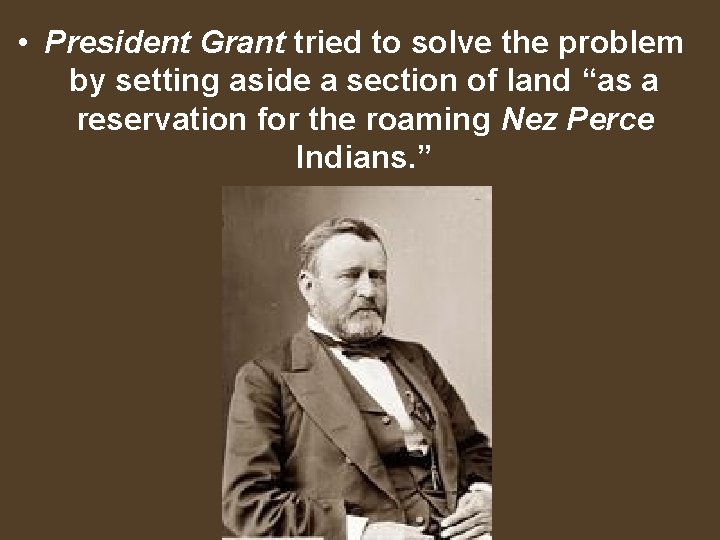  • President Grant tried to solve the problem by setting aside a section