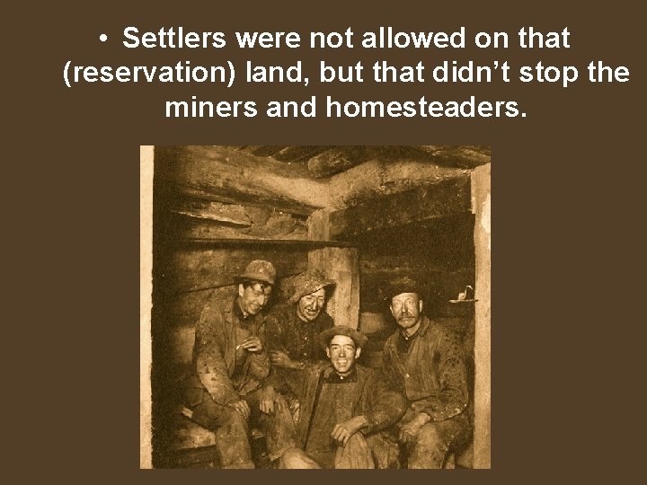  • Settlers were not allowed on that (reservation) land, but that didn’t stop