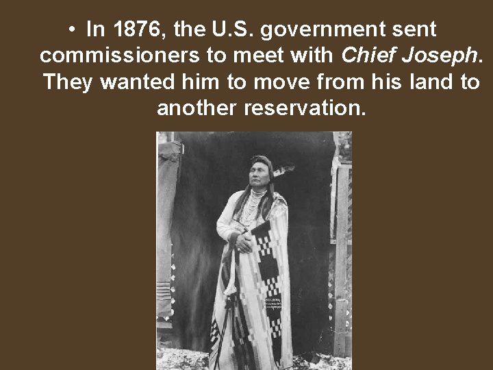  • In 1876, the U. S. government sent commissioners to meet with Chief