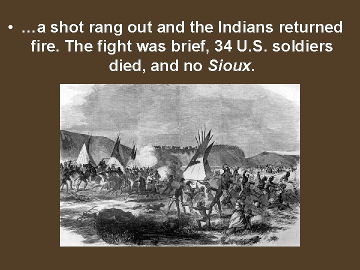  • …a shot rang out and the Indians returned fire. The fight was