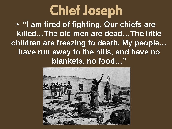 Chief Joseph • “I am tired of fighting. Our chiefs are killed…The old men