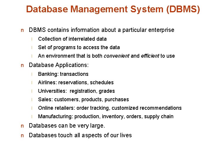 Database Management System (DBMS) n DBMS contains information about a particular enterprise l Collection