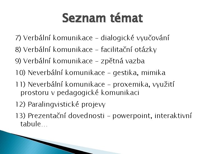 Seznam témat 7) Verbální komunikace – dialogické vyučování 8) Verbální komunikace – facilitační otázky