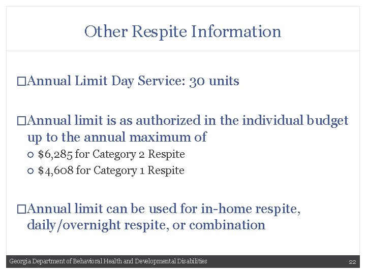 Other Respite Information �Annual Limit Day Service: 30 units �Annual limit is as authorized