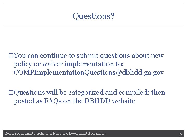 Questions? �You can continue to submit questions about new policy or waiver implementation to: