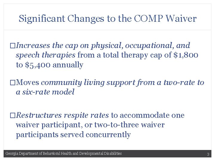 Significant Changes to the COMP Waiver �Increases the cap on physical, occupational, and speech