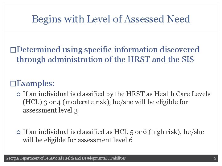 Begins with Level of Assessed Need �Determined using specific information discovered through administration of