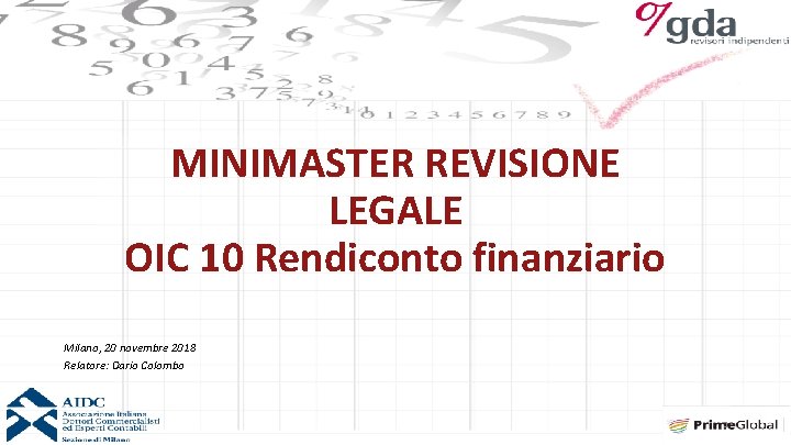 MINIMASTER REVISIONE LEGALE OIC 10 Rendiconto finanziario Milano, 20 novembre 2018 Relatore: Dario Colombo