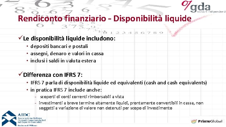 Rendiconto finanziario – Disponibilità liquide üLe disponibilità liquide includono: • depositi bancari e postali