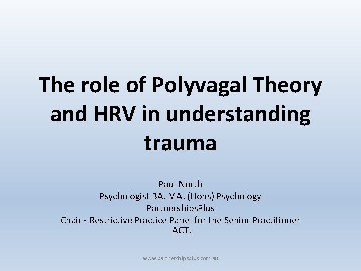 The role of Polyvagal Theory and HRV in understanding trauma Paul North Psychologist BA.