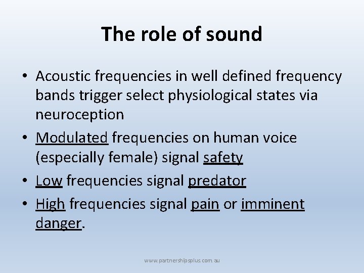 The role of sound • Acoustic frequencies in well defined frequency bands trigger select