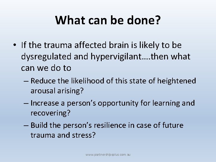 What can be done? • If the trauma affected brain is likely to be