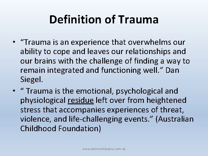 Definition of Trauma • “Trauma is an experience that overwhelms our ability to cope